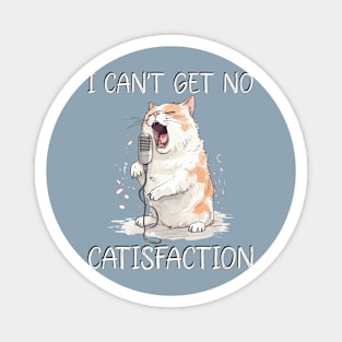 I Can't Get No Catisfaction Satisfaction Funny Cat Magnet